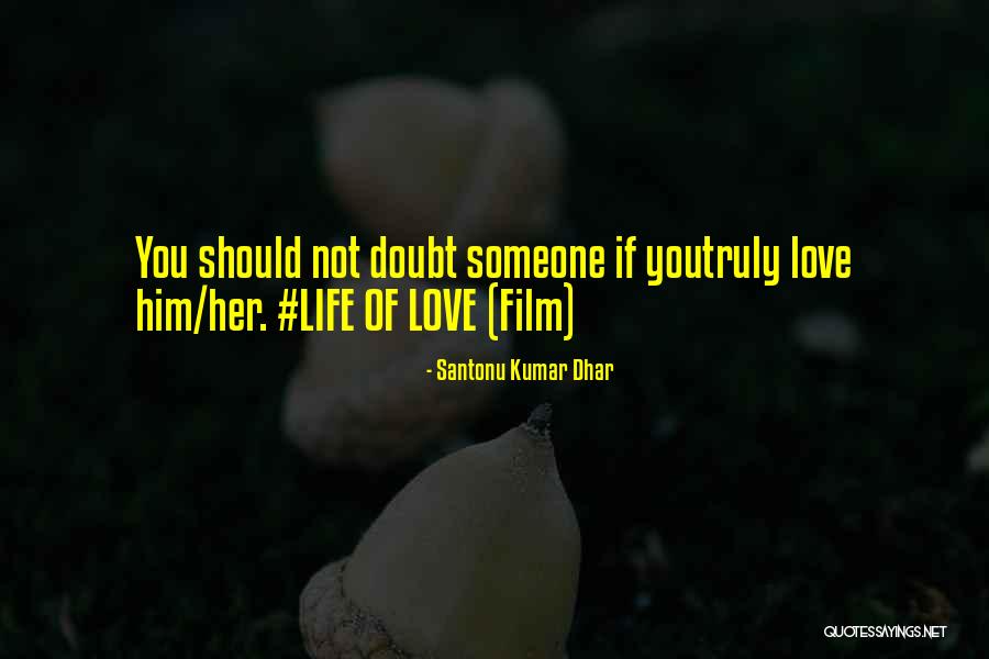 If You Truly Love Her Quotes By Santonu Kumar Dhar