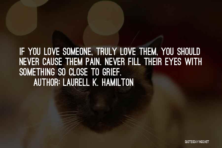 If You Truly Love Someone Quotes By Laurell K. Hamilton