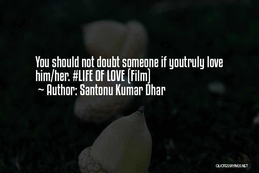If You Truly Love Someone Quotes By Santonu Kumar Dhar