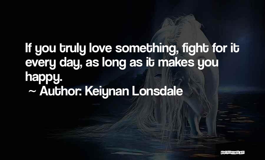 If You Truly Love Something Quotes By Keiynan Lonsdale