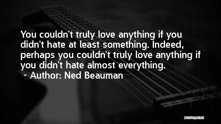 If You Truly Love Something Quotes By Ned Beauman