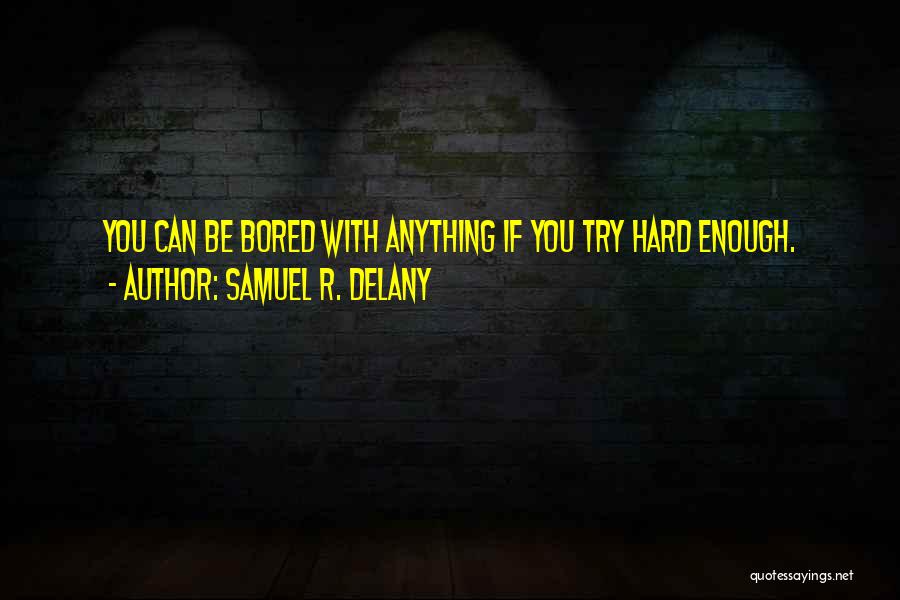 If You Try Hard Enough Quotes By Samuel R. Delany