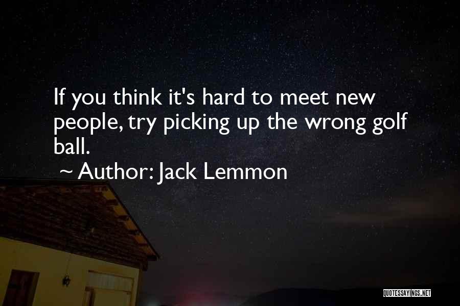 If You Try Hard Quotes By Jack Lemmon