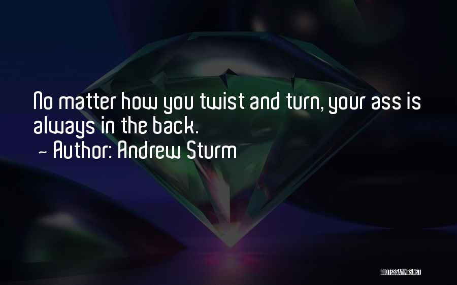 If You Turn Your Back On Me Quotes By Andrew Sturm