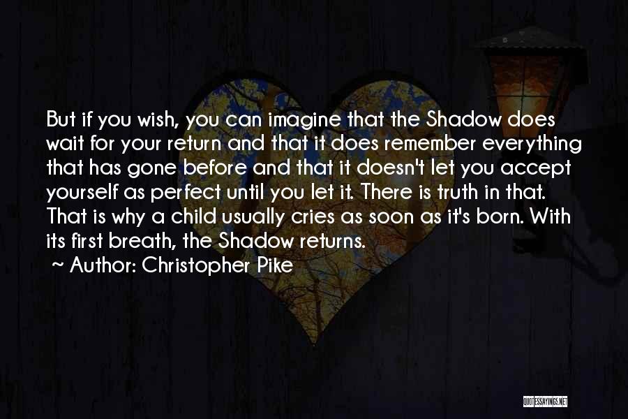 If You Wait For Everything To Be Perfect Quotes By Christopher Pike