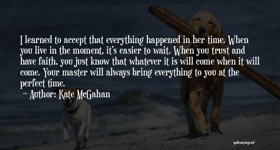 If You Wait For Everything To Be Perfect Quotes By Kate McGahan