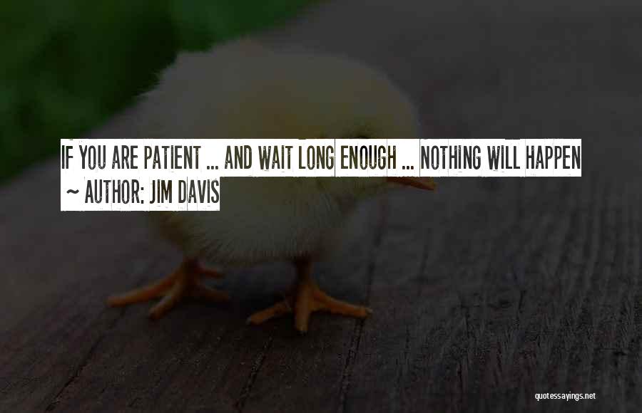 If You Wait Long Enough Quotes By Jim Davis