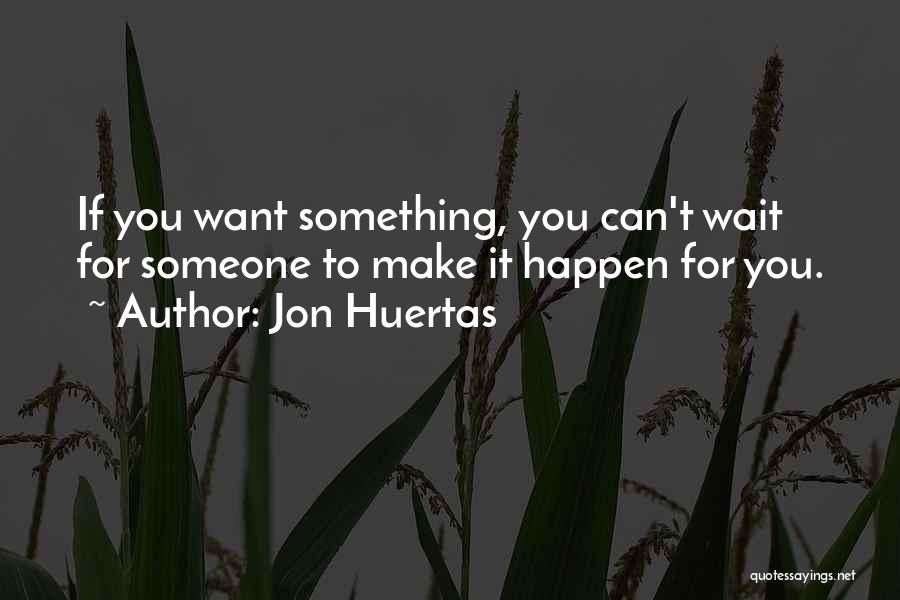 If You Wait Quotes By Jon Huertas