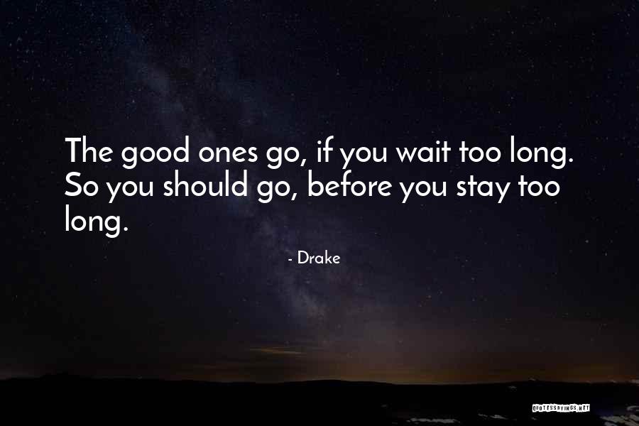 If You Wait Too Long Quotes By Drake If You Wait Too Long Quotes By Drake