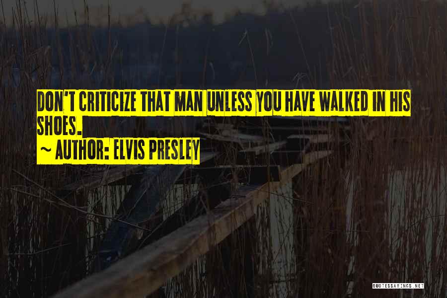 If You Walked In My Shoes Quotes By Elvis Presley