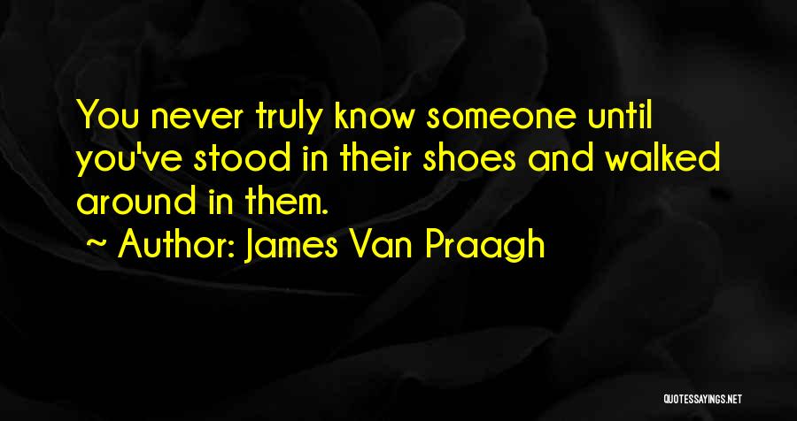 If You Walked In My Shoes Quotes By James Van Praagh