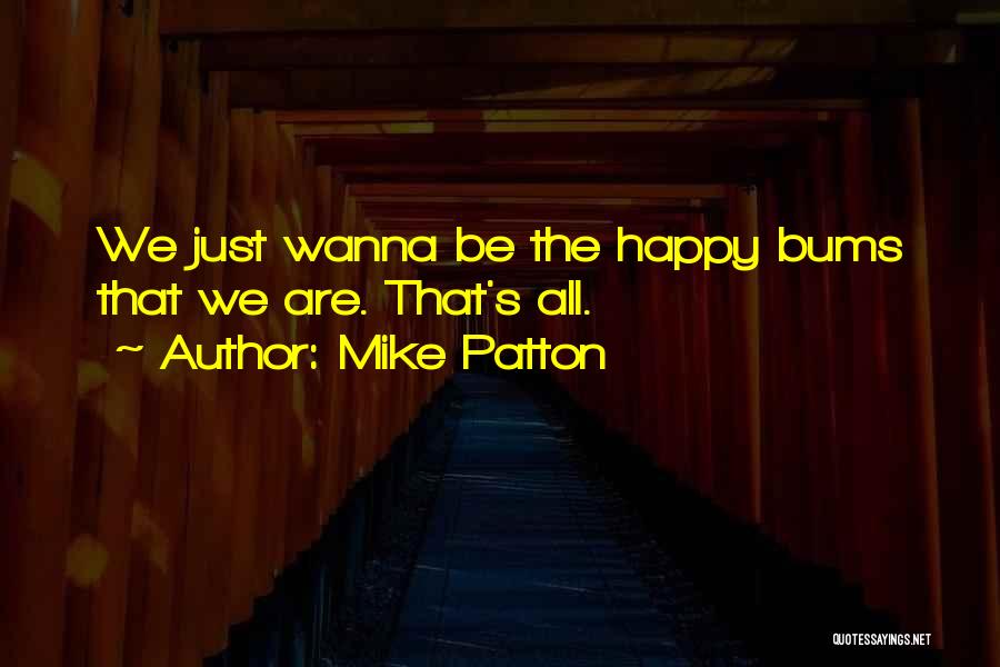 If You Wanna Be Happy Quotes By Mike Patton