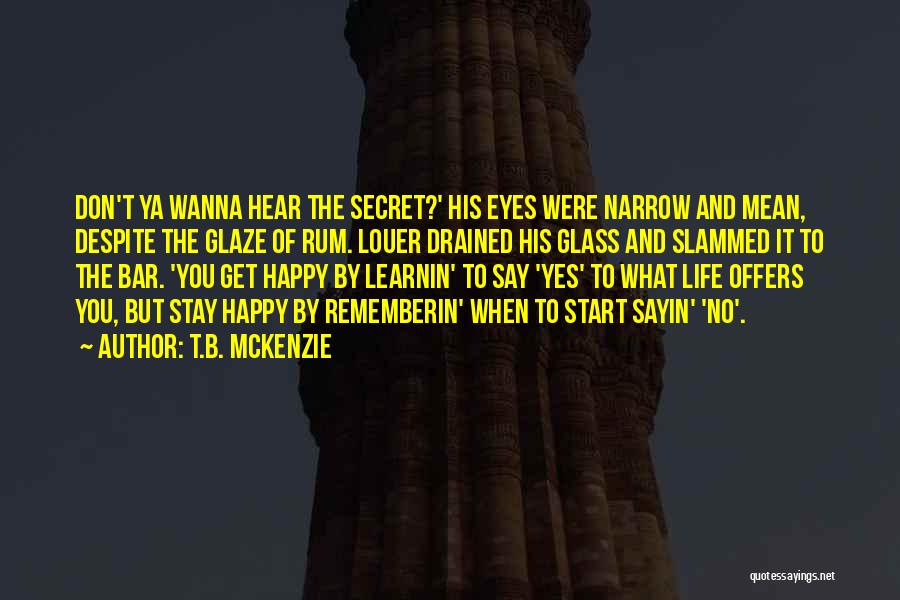 If You Wanna Be Happy Quotes By T.B. McKenzie