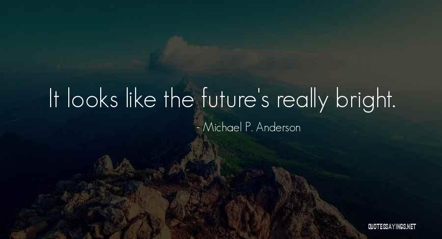 If You Want A Bright Future Quotes By Michael P. Anderson If You Want A Bright Future Quotes By Michael P. Anderson