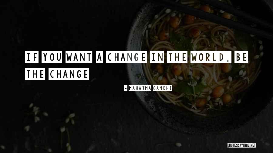 If You Want A Change Quotes By Mahatma Gandhi If You Want A Change Quotes By Mahatma Gandhi