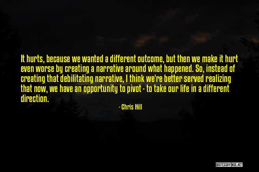 If You Want A Different Outcome Quotes By Chris Hill If You Want A Different Outcome Quotes By Chris Hill