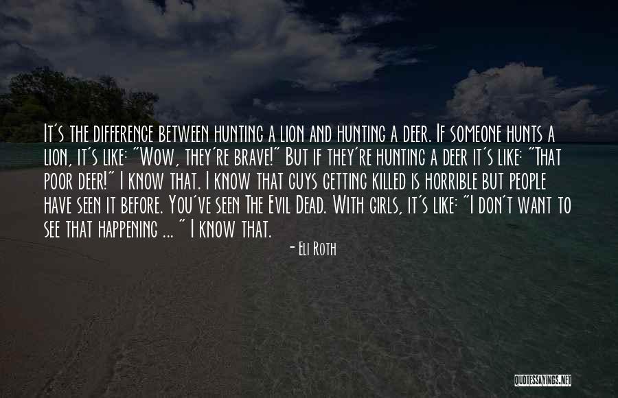 If You Want A Girl Quotes By Eli Roth If You Want A Girl Quotes By Eli Roth