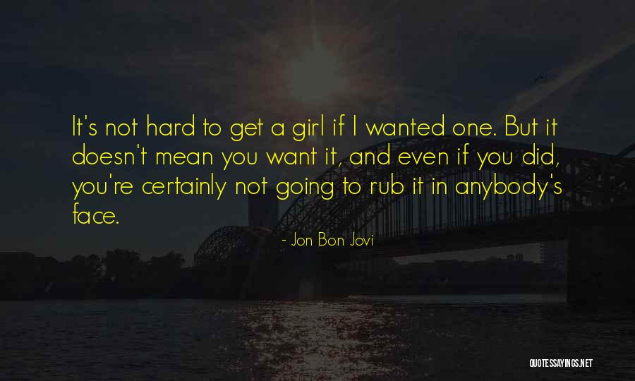 If You Want A Girl Quotes By Jon Bon Jovi If You Want A Girl Quotes By Jon Bon Jovi
