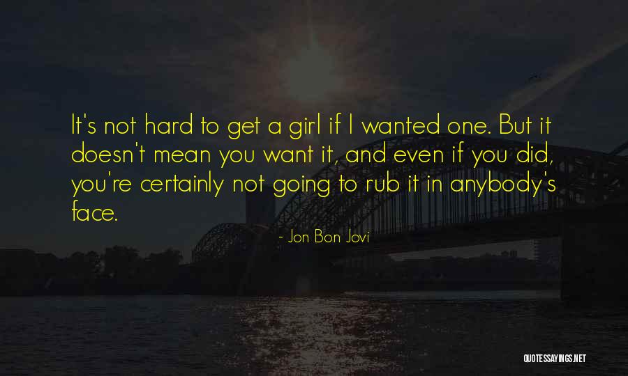 If You Want A Girl Quotes By Jon Bon Jovi