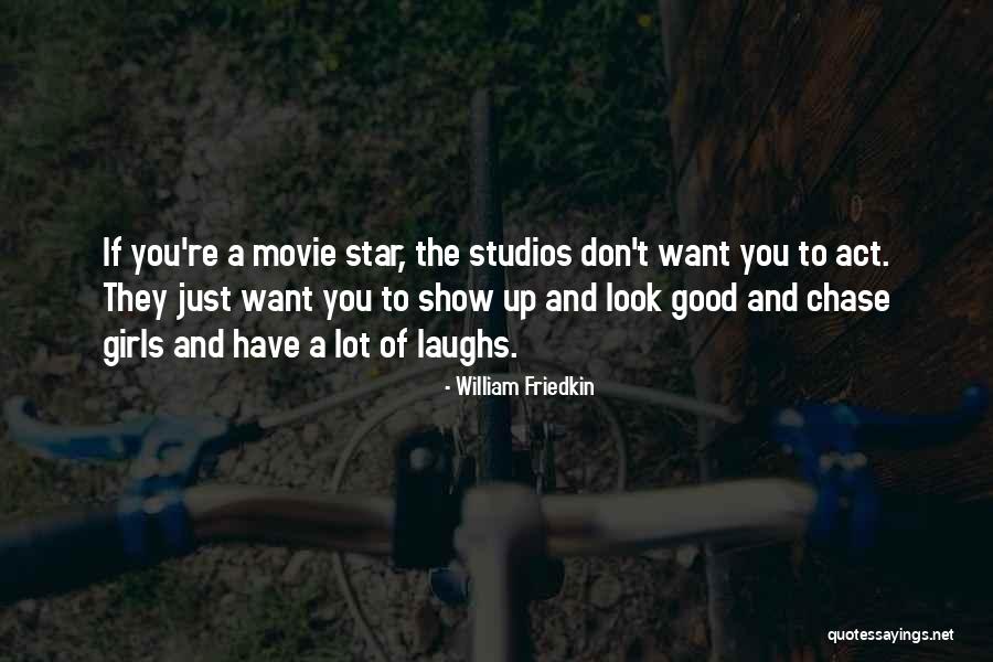 If You Want A Good Girl Quotes By William Friedkin If You Want A Good Girl Quotes By William Friedkin