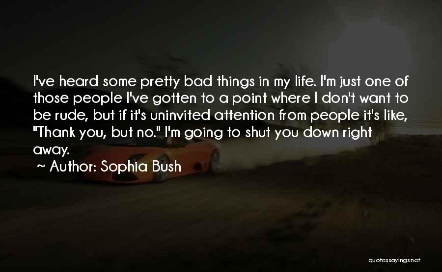 If You Want Attention Quotes By Sophia Bush