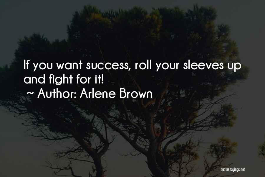 If You Want It Fight For It Quotes By Arlene Brown