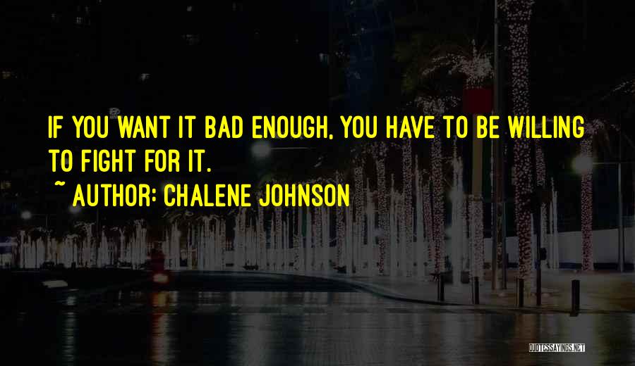 If You Want It Fight For It Quotes By Chalene Johnson