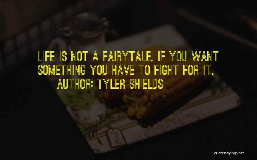 If You Want It Fight For It Quotes By Tyler Shields