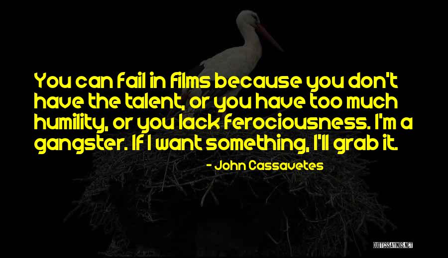 If You Want It You Can Have It Quotes By John Cassavetes If You Want It You Can Have It Quotes By John Cassavetes