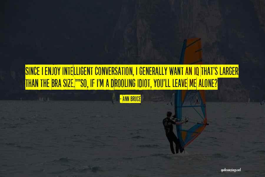 If You Want Leave Me Quotes By Ann Bruce If You Want Leave Me Quotes By Ann Bruce
