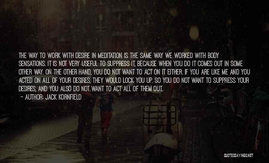 If You Want Me Act Like It Quotes By Jack Kornfield