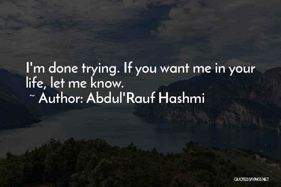 If You Want Me In Your Life Let Me Know Quotes By Abdul'Rauf Hashmi