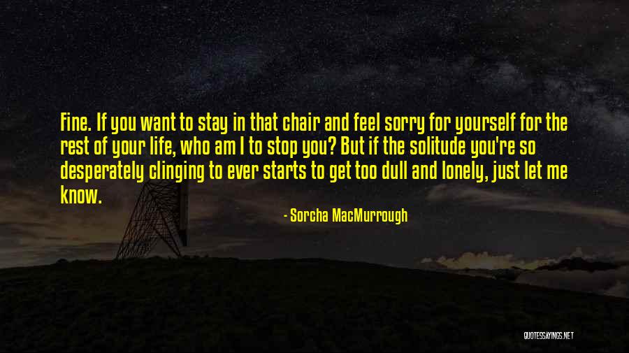 If You Want Me In Your Life Quotes By Sorcha MacMurrough If You Want Me In Your Life Quotes By Sorcha MacMurrough