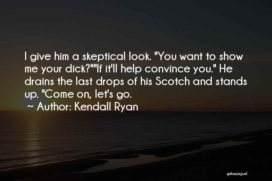 If You Want Me Show It Quotes By Kendall Ryan