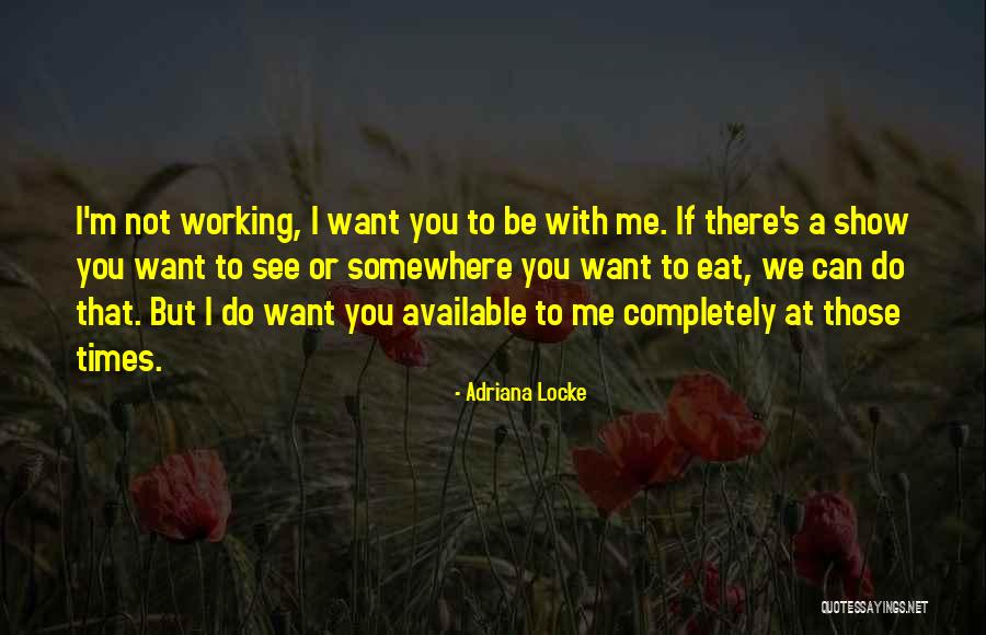 If You Want Me Show Me Quotes By Adriana Locke If You Want Me Show Me Quotes By Adriana Locke