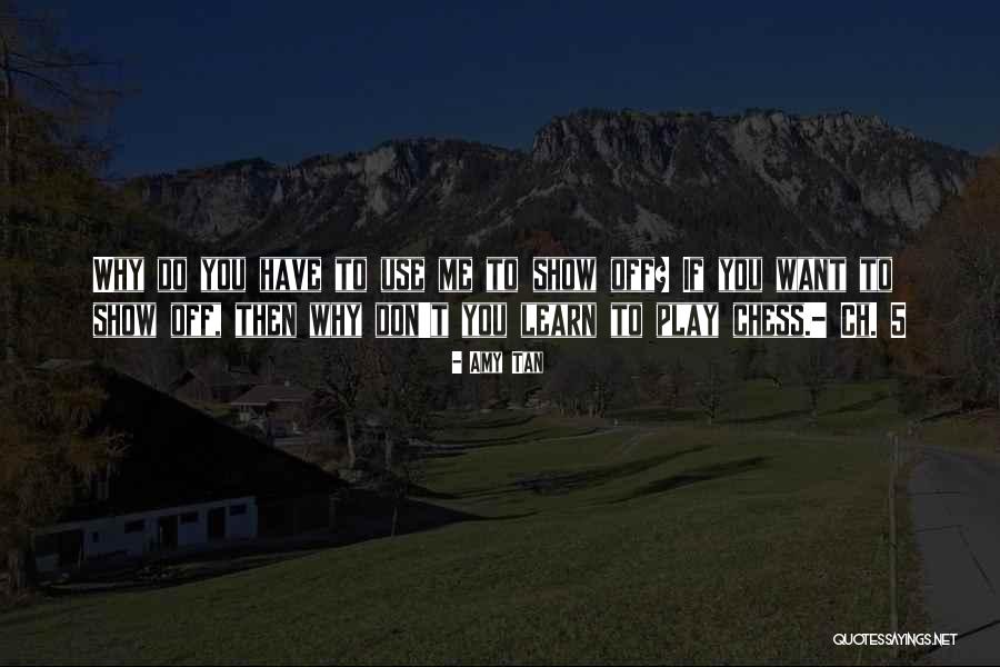 If You Want Me Show Me Quotes By Amy Tan If You Want Me Show Me Quotes By Amy Tan