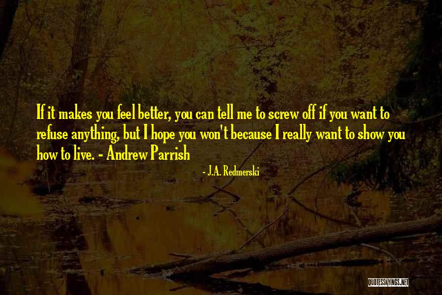 If You Want Me Show Me Quotes By J.A. Redmerski If You Want Me Show Me Quotes By J.A. Redmerski