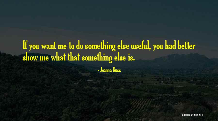 If You Want Me Show Me Quotes By Joanna Russ If You Want Me Show Me Quotes By Joanna Russ