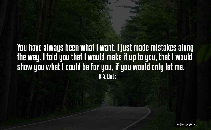 If You Want Me Show Me Quotes By K.A. Linde If You Want Me Show Me Quotes By K.A. Linde