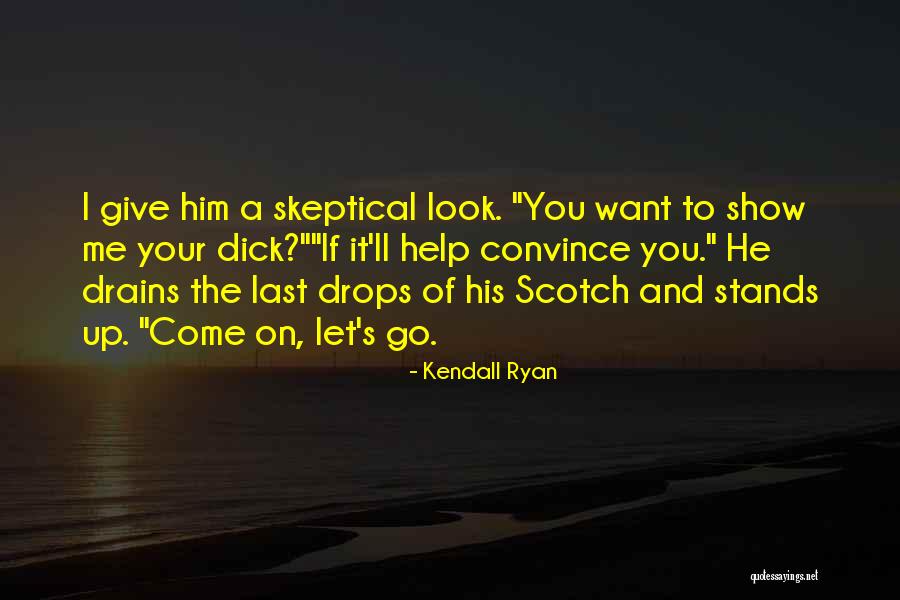 If You Want Me Show Me Quotes By Kendall Ryan If You Want Me Show Me Quotes By Kendall Ryan