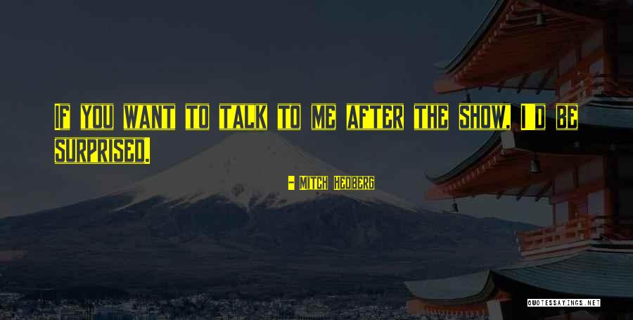 If You Want Me Show Me Quotes By Mitch Hedberg If You Want Me Show Me Quotes By Mitch Hedberg
