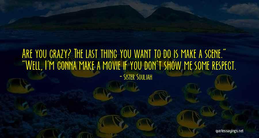 If You Want Me Show Me Quotes By Sister Souljah If You Want Me Show Me Quotes By Sister Souljah