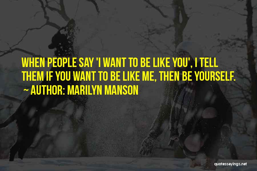 If You Want Me Tell Me Quotes By Marilyn Manson