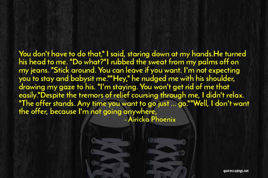 If You Want Me To Stay Quotes By Airicka Phoenix