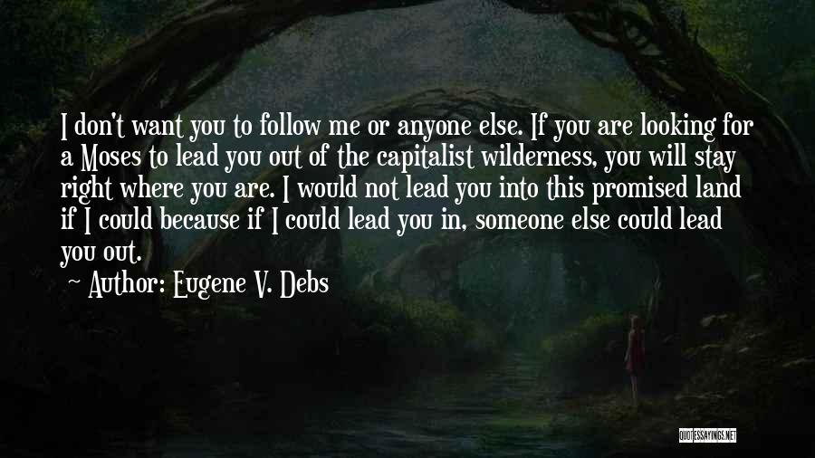 If You Want Me To Stay Quotes By Eugene V. Debs