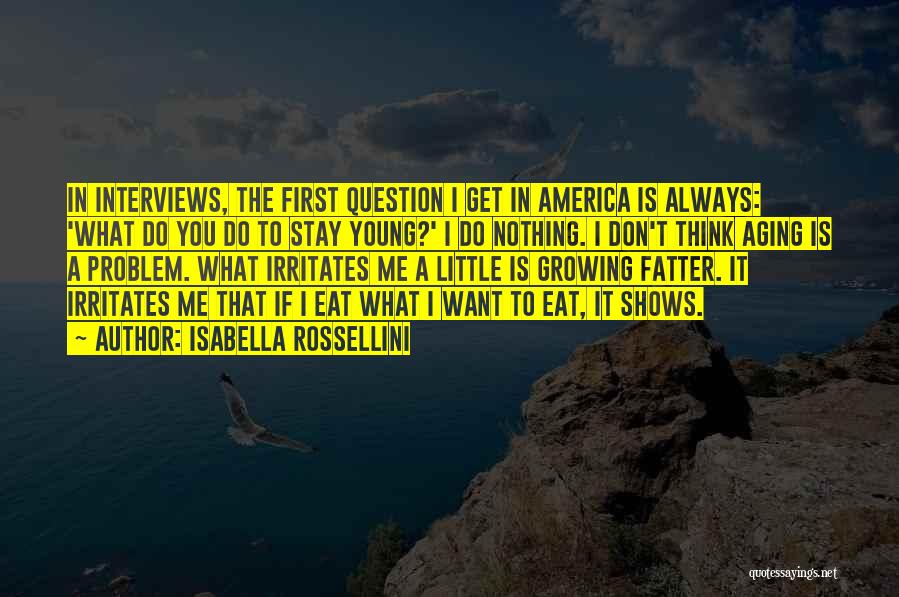 If You Want Me To Stay Quotes By Isabella Rossellini