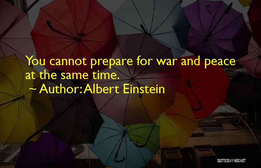 If You Want Peace Prepare For War Quotes By Albert Einstein