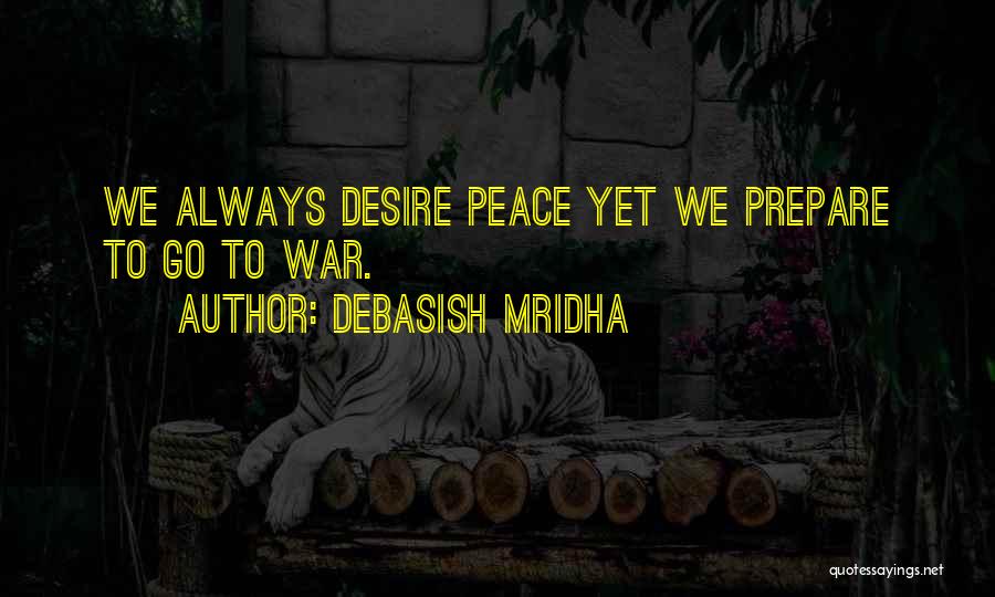If You Want Peace Prepare For War Quotes By Debasish Mridha