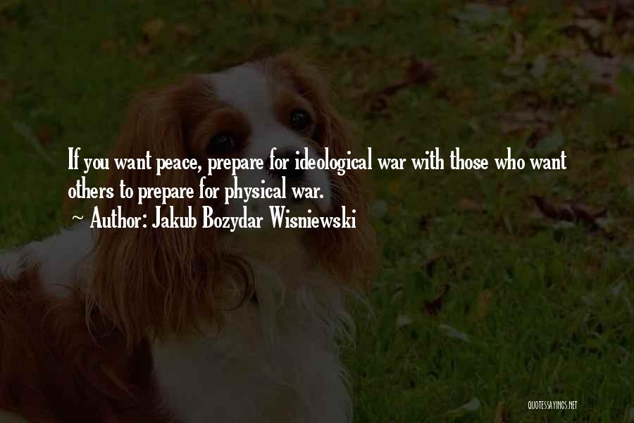 If You Want Peace Prepare For War Quotes By Jakub Bozydar Wisniewski