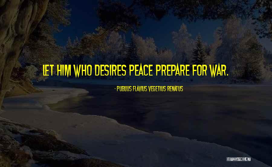 If You Want Peace Prepare For War Quotes By Publius Flavius Vegetius Renatus